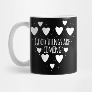 Good things are coming Mug